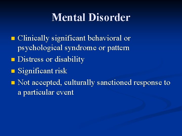 Mental Disorder Clinically significant behavioral or psychological syndrome or pattern n Distress or disability