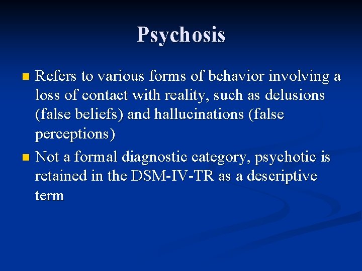 Psychosis Refers to various forms of behavior involving a loss of contact with reality,