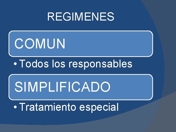 REGIMENES COMUN • Todos los responsables SIMPLIFICADO • Tratamiento especial 