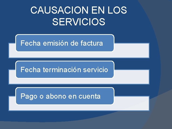 CAUSACION EN LOS SERVICIOS Fecha emisión de factura Fecha terminación servicio Pago o abono