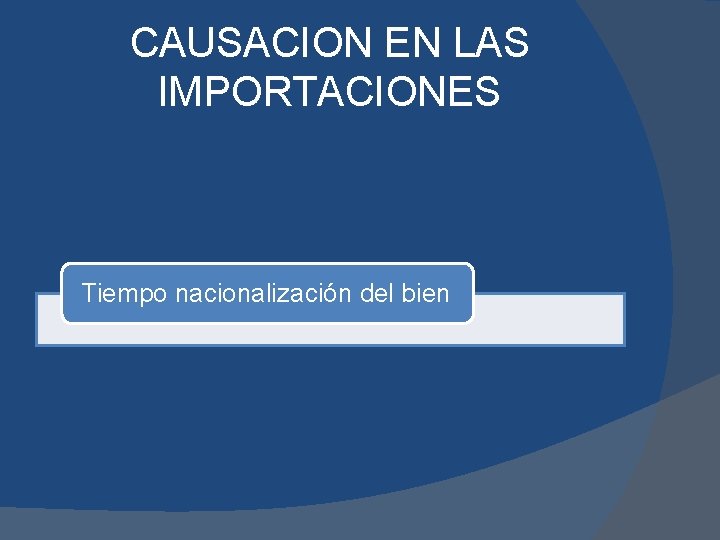 CAUSACION EN LAS IMPORTACIONES Tiempo nacionalización del bien 