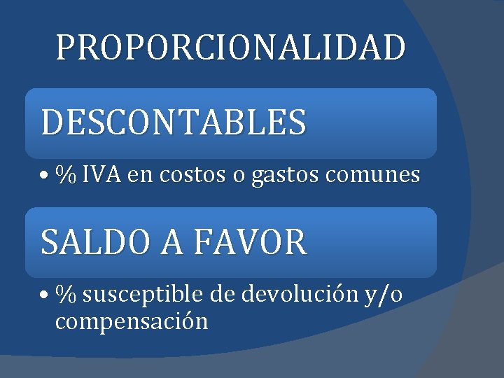 PROPORCIONALIDAD DESCONTABLES • % IVA en costos o gastos comunes SALDO A FAVOR •