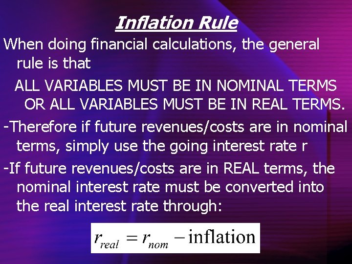 Inflation Rule When doing financial calculations, the general rule is that ALL VARIABLES MUST