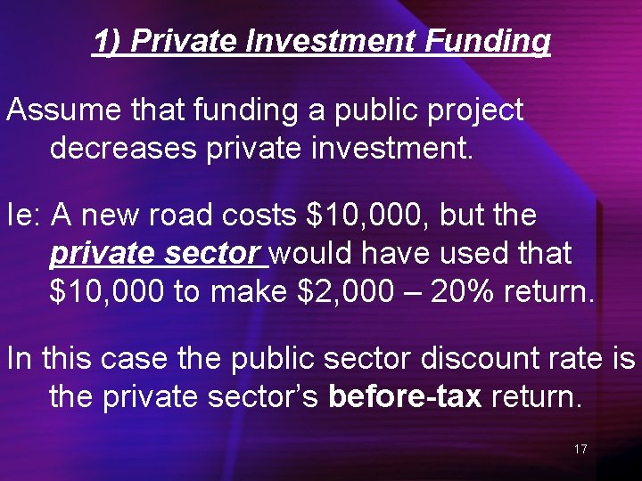 1) Private Investment Funding Assume that funding a public project decreases private investment. Ie: