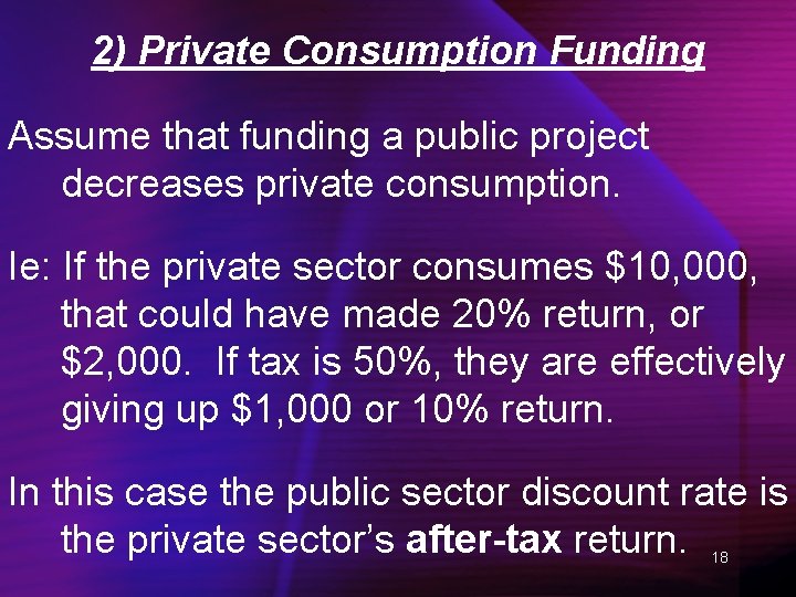 2) Private Consumption Funding Assume that funding a public project decreases private consumption. Ie: