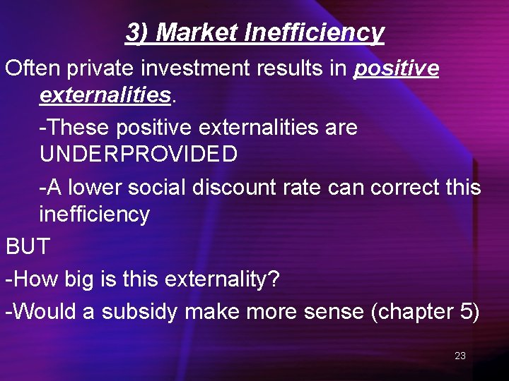 3) Market Inefficiency Often private investment results in positive externalities. -These positive externalities are