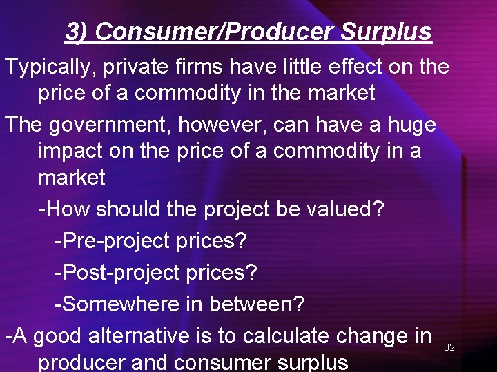 3) Consumer/Producer Surplus Typically, private firms have little effect on the price of a