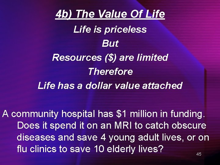4 b) The Value Of Life is priceless But Resources ($) are limited Therefore