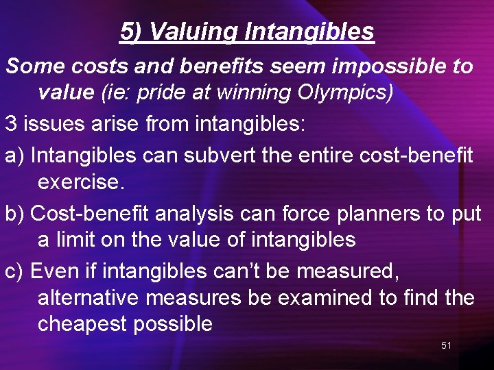 5) Valuing Intangibles Some costs and benefits seem impossible to value (ie: pride at