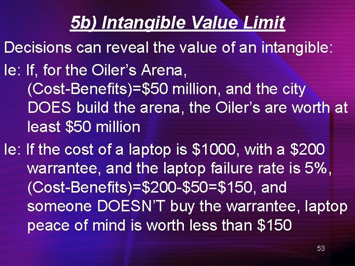 5 b) Intangible Value Limit Decisions can reveal the value of an intangible: If,