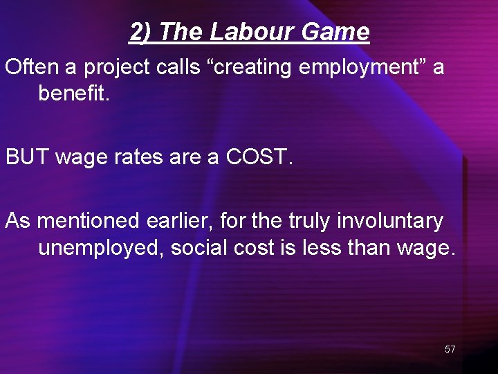 2) The Labour Game Often a project calls “creating employment” a benefit. BUT wage
