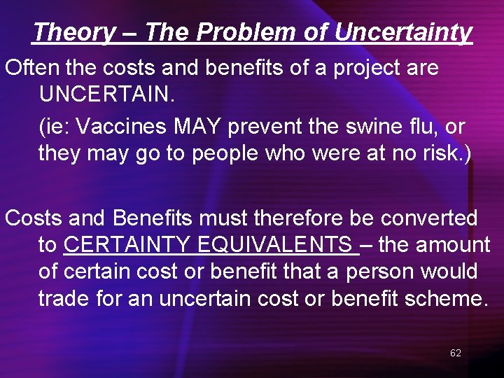 Theory – The Problem of Uncertainty Often the costs and benefits of a project