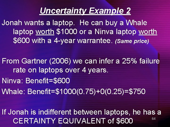 Uncertainty Example 2 Jonah wants a laptop. He can buy a Whale laptop worth