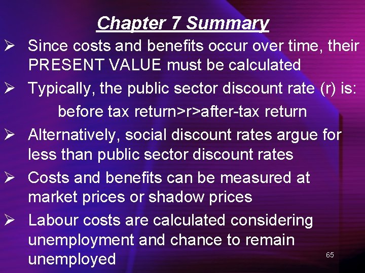Chapter 7 Summary Ø Since costs and benefits occur over time, their PRESENT VALUE