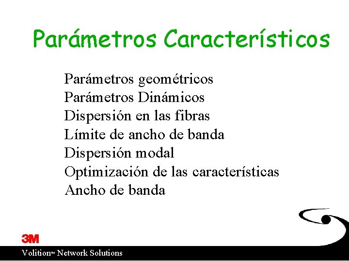 Parámetros Característicos Parámetros geométricos Parámetros Dinámicos Dispersión en las fibras Límite de ancho de