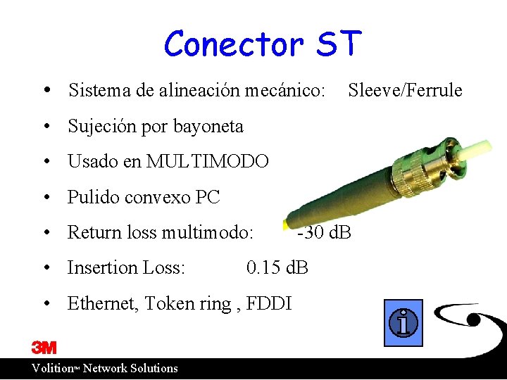 Conector ST • Sistema de alineación mecánico: Sleeve/Ferrule • Sujeción por bayoneta • Usado