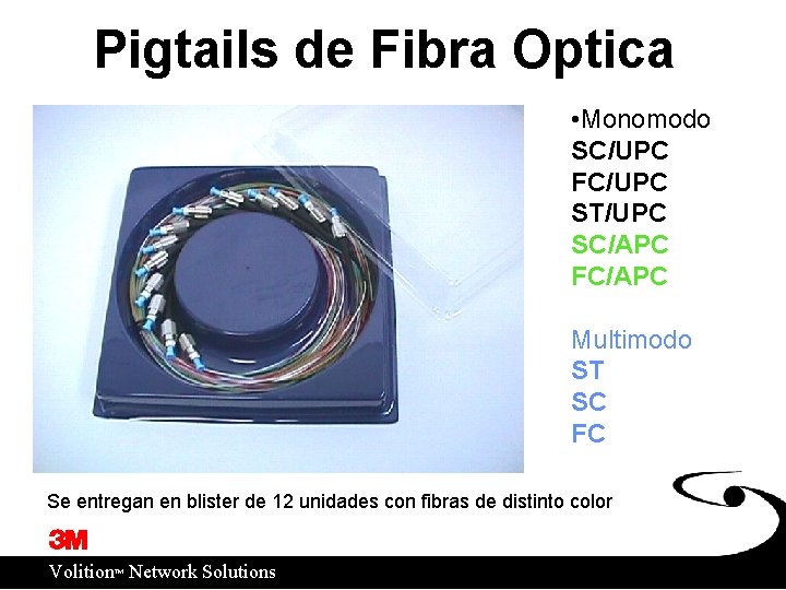 Pigtails de Fibra Optica • Monomodo SC/UPC FC/UPC ST/UPC SC/APC FC/APC Multimodo ST SC