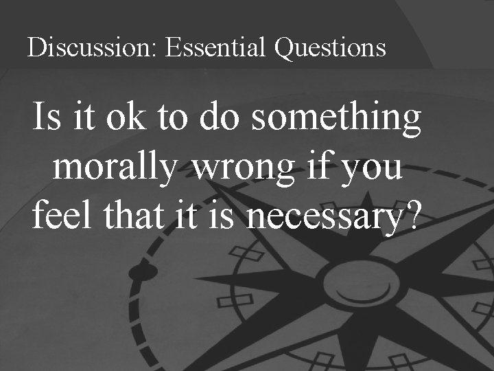 Discussion: Essential Questions Is it ok to do something morally wrong if you feel