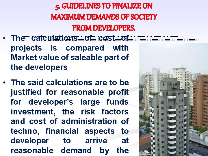 5. GUIDELINES TO FINALIZE ON MAXIMUM DEMANDS OF SOCIETY FROM DEVELOPERS. • The calculations