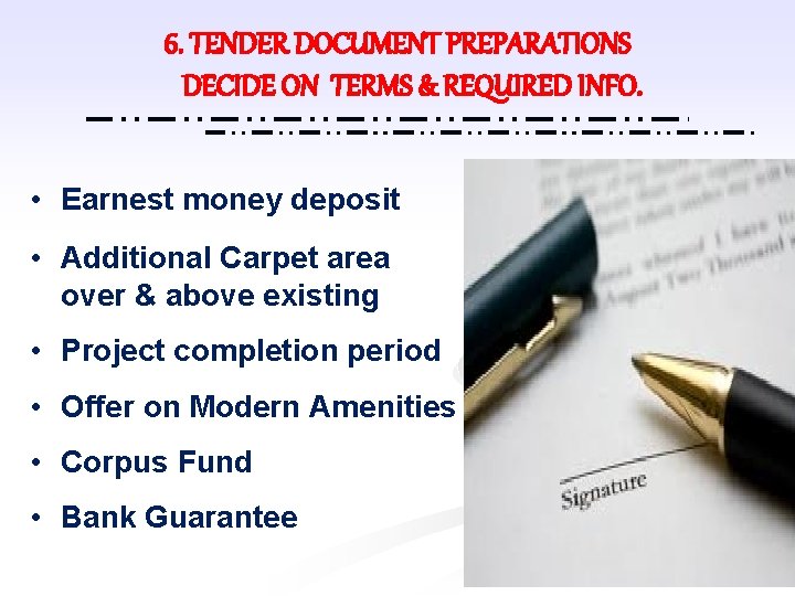 6. TENDER DOCUMENT PREPARATIONS DECIDE ON TERMS & REQUIRED INFO. • Earnest money deposit