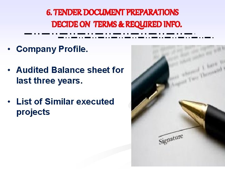 6. TENDER DOCUMENT PREPARATIONS DECIDE ON TERMS & REQUIRED INFO. • Company Profile. •