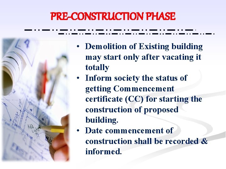PRE-CONSTRUCTION PHASE • Demolition of Existing building may start only after vacating it totally