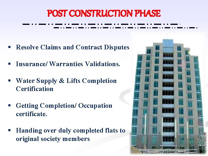 POST CONSTRUCTION PHASE § Resolve Claims and Contract Disputes § Insurance/ Warranties Validations. §