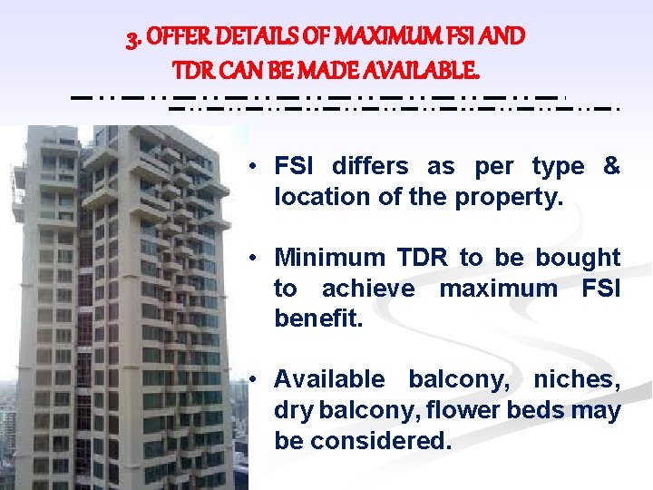 3. OFFER DETAILS OF MAXIMUM FSI AND TDR CAN BE MADE AVAILABLE. • FSI