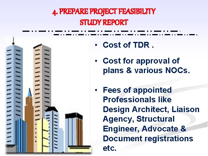 4. PREPARE PROJECT FEASIBILITY STUDY REPORT • Cost of TDR. • Cost for approval