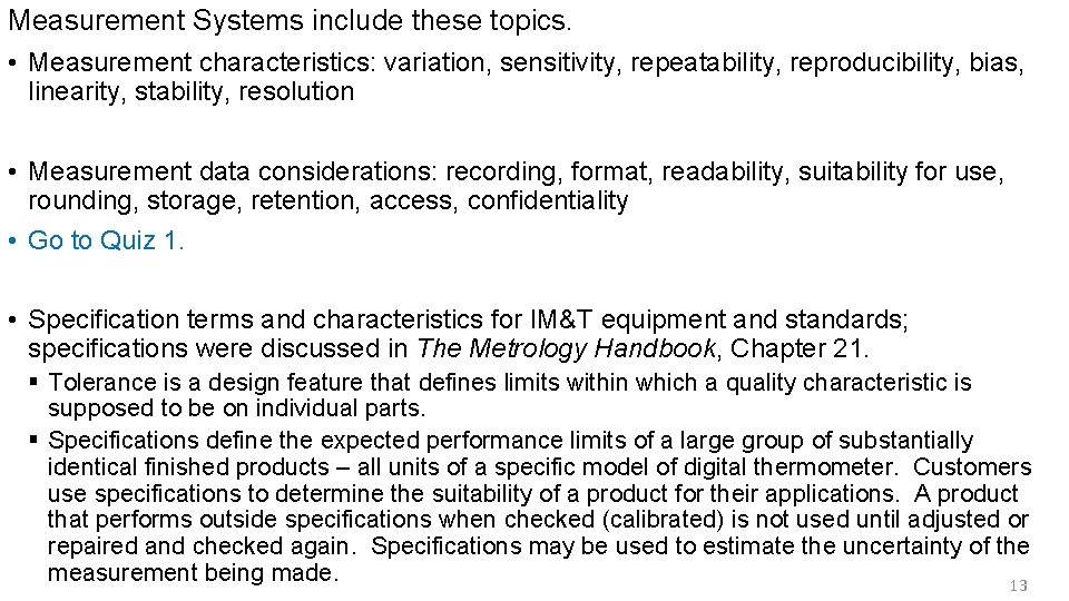 Measurement Systems include these topics. • Measurement characteristics: variation, sensitivity, repeatability, reproducibility, bias, linearity,