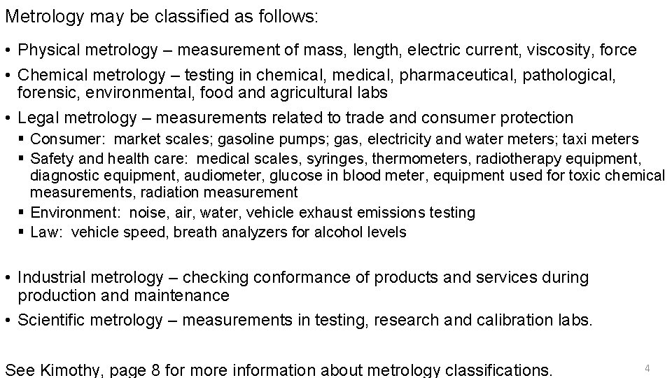 Metrology may be classified as follows: • Physical metrology – measurement of mass, length,