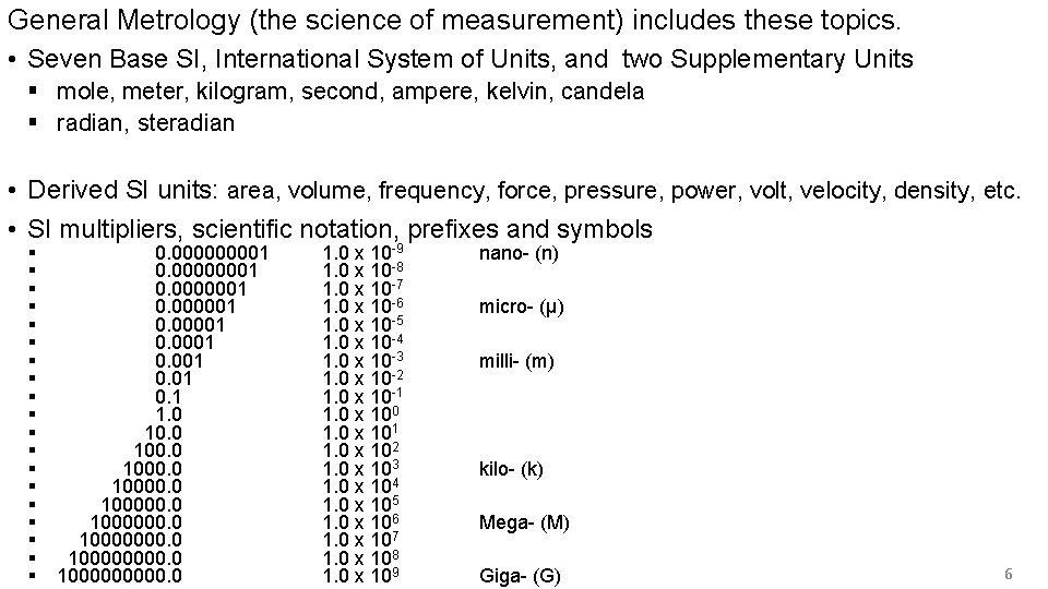 General Metrology (the science of measurement) includes these topics. • Seven Base SI, International