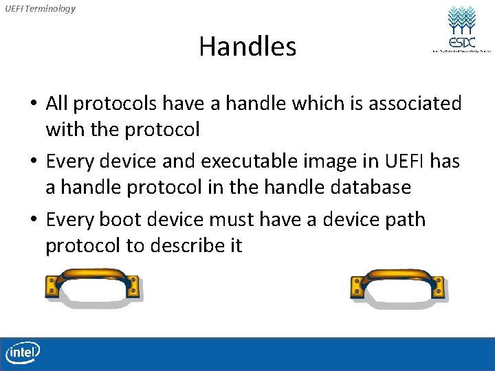 UEFI Terminology Handles • All protocols have a handle which is associated with the UEFI Terminology Handles • All protocols have a handle which is associated with the