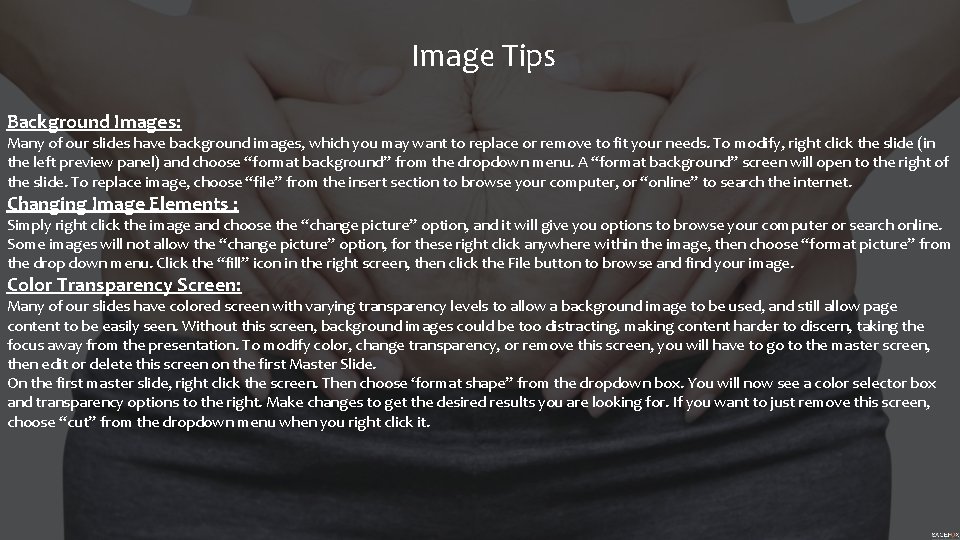 Image Tips Background Images: Many of our slides have background images, which you may