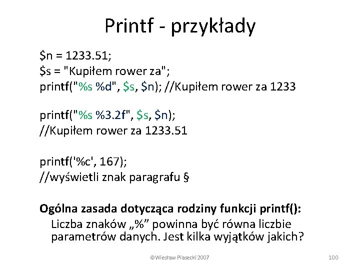 Printf - przykłady $n = 1233. 51; $s = "Kupiłem rower za"; printf("%s %d",