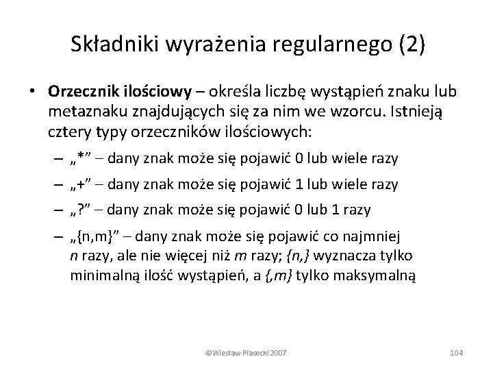 Składniki wyrażenia regularnego (2) • Orzecznik ilościowy – określa liczbę wystąpień znaku lub metaznaku