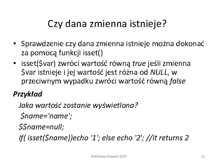 Czy dana zmienna istnieje? • Sprawdzenie czy dana zmienna istnieje można dokonać za pomocą