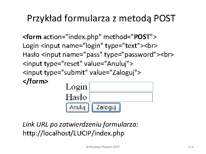 Przykład formularza z metodą POST <form action="index. php" method="POST"> Login <input name="login" type="text"> Hasło