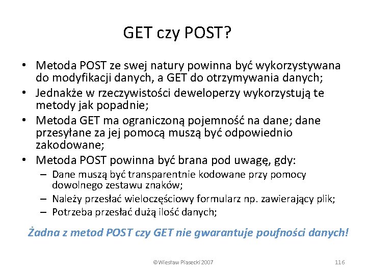 GET czy POST? • Metoda POST ze swej natury powinna być wykorzystywana do modyfikacji