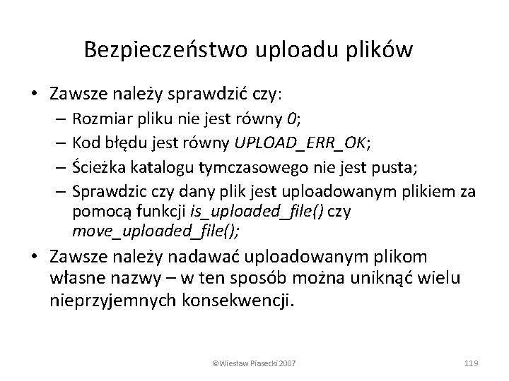 Bezpieczeństwo uploadu plików • Zawsze należy sprawdzić czy: – Rozmiar pliku nie jest równy