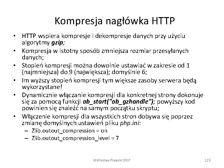 Kompresja nagłówka HTTP • HTTP wspiera kompresje i dekompresje danych przy użyciu algorytmy gzip;