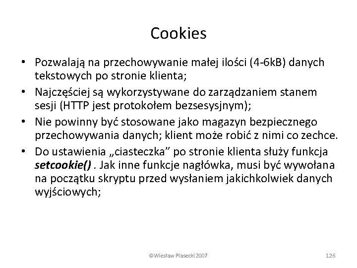Cookies • Pozwalają na przechowywanie małej ilości (4 -6 k. B) danych tekstowych po