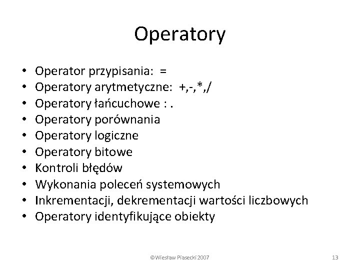 Operatory • • • Operator przypisania: = Operatory arytmetyczne: +, -, *, / Operatory