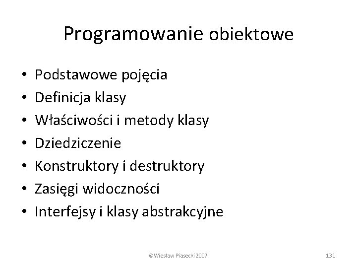 Programowanie obiektowe • • Podstawowe pojęcia Definicja klasy Właściwości i metody klasy Dziedziczenie Konstruktory