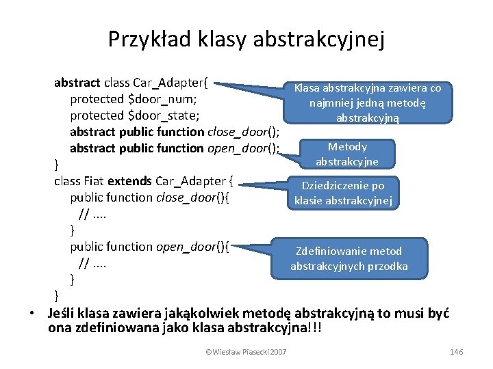Przykład klasy abstrakcyjnej abstract class Car_Adapter{ Klasa abstrakcyjna zawiera co protected $door_num; najmniej jedną