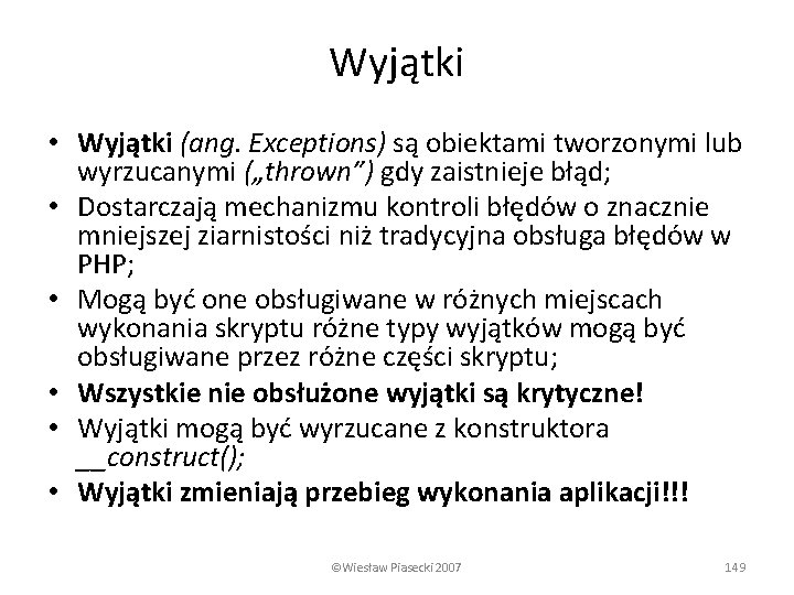 Wyjątki • Wyjątki (ang. Exceptions) są obiektami tworzonymi lub wyrzucanymi („thrown”) gdy zaistnieje błąd;