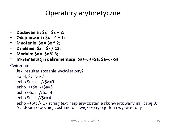 Operatory arytmetyczne • Dodawanie : $x = $x + 2; • Odejmowani : $x