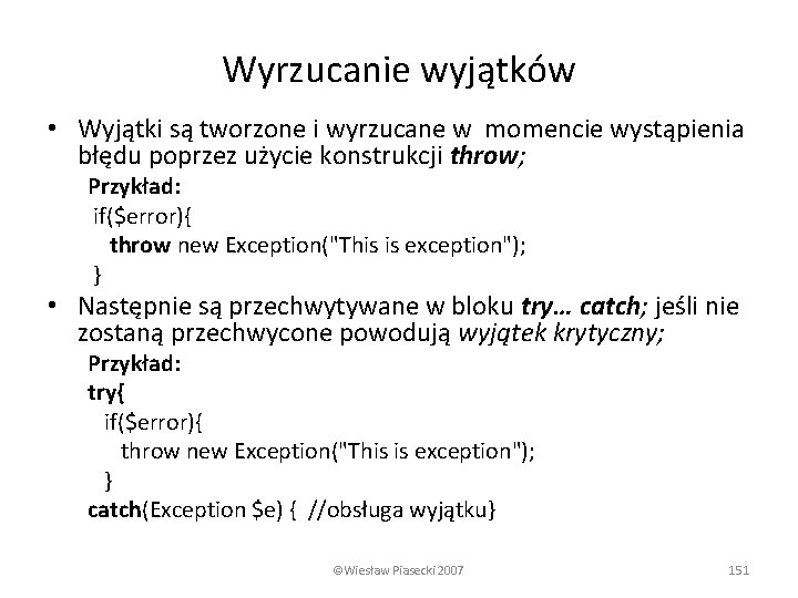 Wyrzucanie wyjątków • Wyjątki są tworzone i wyrzucane w momencie wystąpienia błędu poprzez użycie