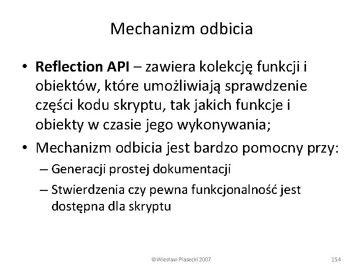 Mechanizm odbicia • Reflection API – zawiera kolekcję funkcji i obiektów, które umożliwiają sprawdzenie