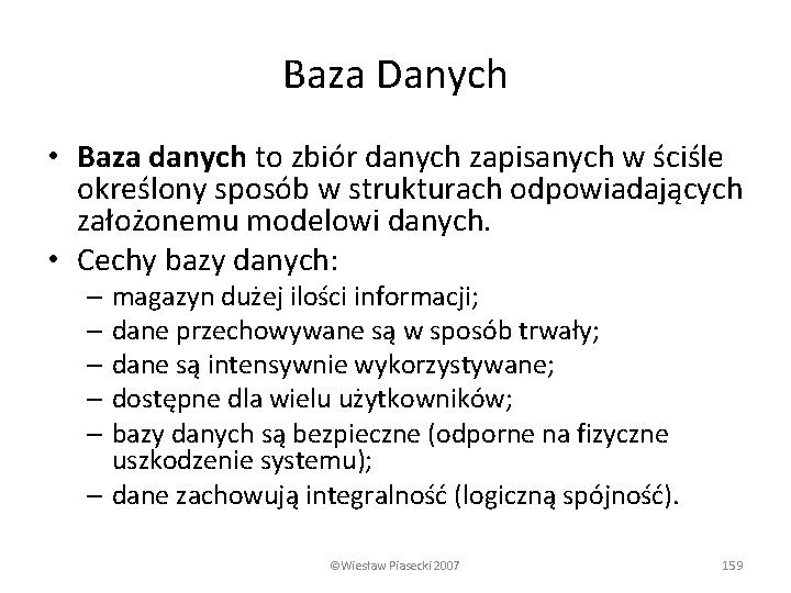 Baza Danych • Baza danych to zbiór danych zapisanych w ściśle określony sposób w